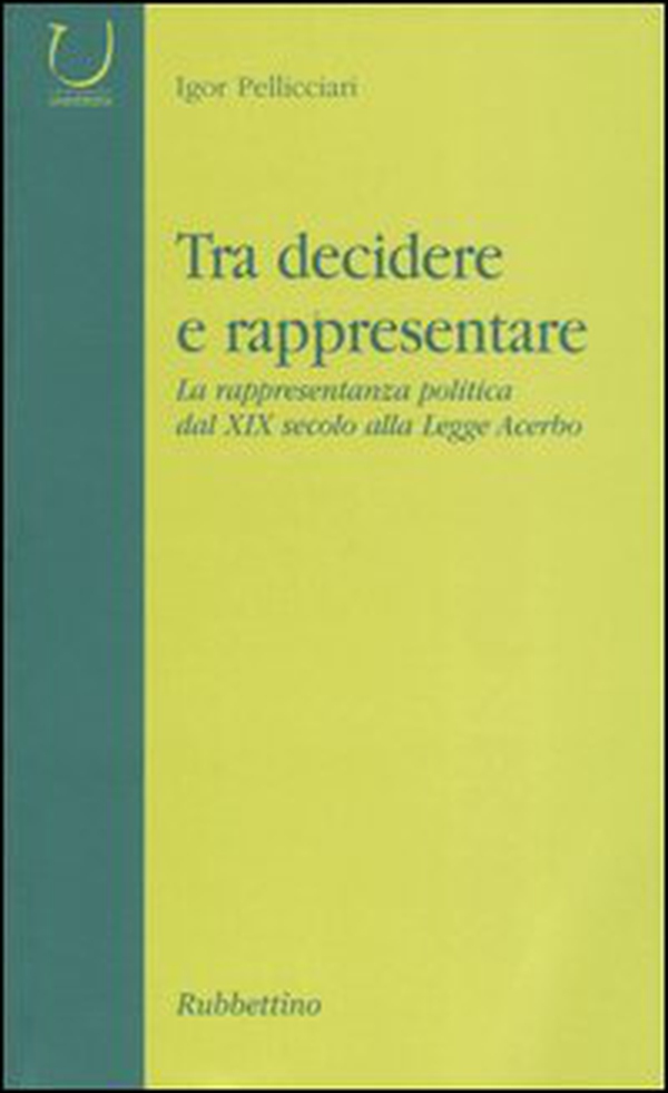 Tra decidere e rappresentare. La rappresentanza politica dal XIX secolo alla Legge Acerbo - Librerie.coop Tra decidere e rappresentare. La rappresentanza politica dal XIX secolo alla Legge Acerbo - Librerie.coop