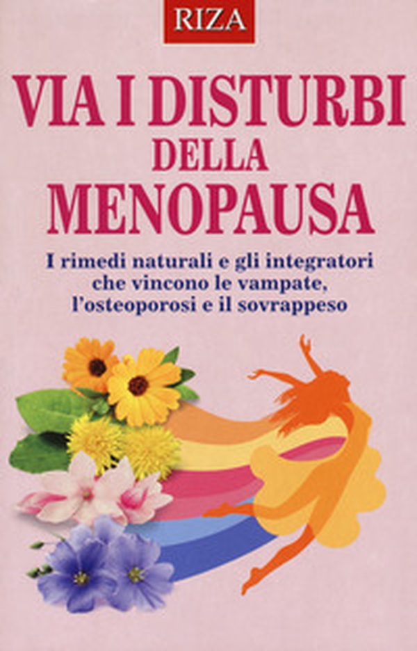 Via i disturbi della menopausa. I rimedi naturali e gli integratori che vincono le vampate, l'osteoporosi e il sovrappeso - Librerie.coop Via i disturbi della menopausa. I rimedi naturali e gli integratori che vincono le vampate, l'osteoporosi e il sovrappeso - Librerie.coop
