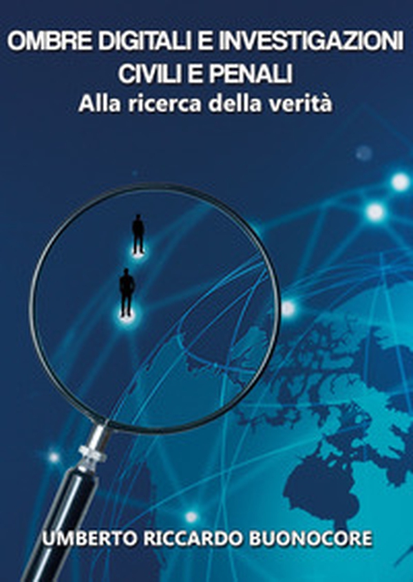 Ombre digitali e investigazioni civili e penali. Alla ricerca della verità - Librerie.coop Ombre digitali e investigazioni civili e penali. Alla ricerca della verità - Librerie.coop