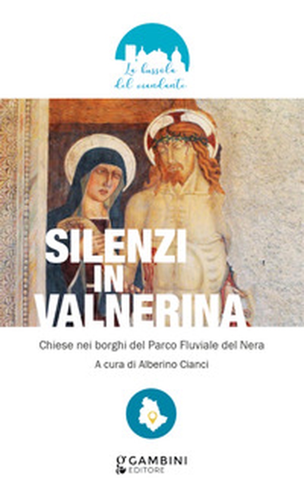 Silenzi in Valnerina. Chiese nei borghi del Parco Fluviale del Nera - Librerie.coop Silenzi in Valnerina. Chiese nei borghi del Parco Fluviale del Nera - Librerie.coop