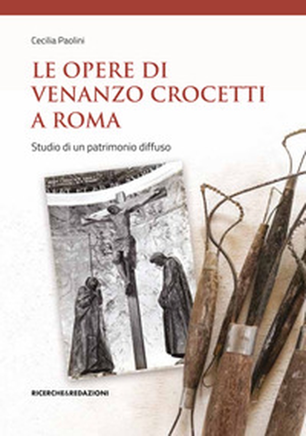 Le opere di Venanzo Crocetti a Roma. Studio di un patrimonio diffuso - Librerie.coop Le opere di Venanzo Crocetti a Roma. Studio di un patrimonio diffuso - Librerie.coop