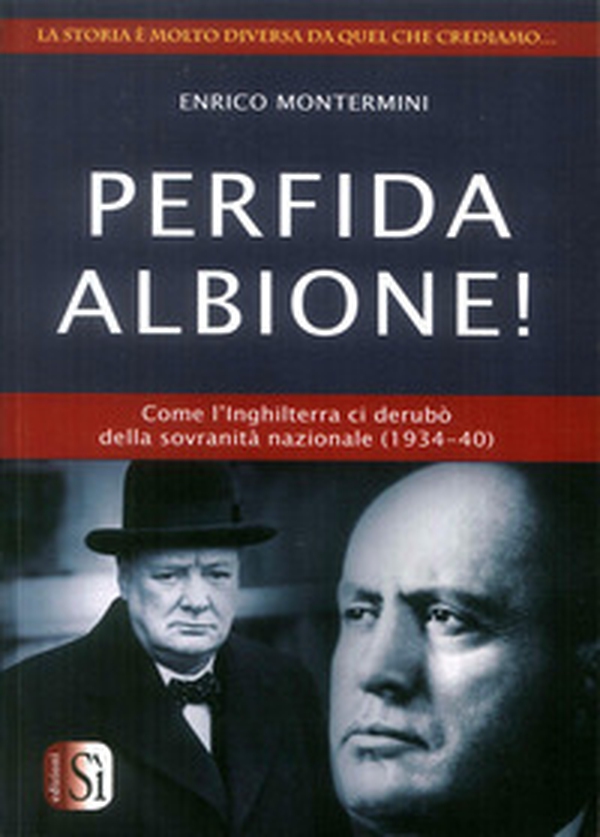 Perfida Albione! Come l'Inghilterra ci derubò della sovranità nazionale (1934-40) - Librerie.coop Perfida Albione! Come l'Inghilterra ci derubò della sovranità nazionale (1934-40) - Librerie.coop