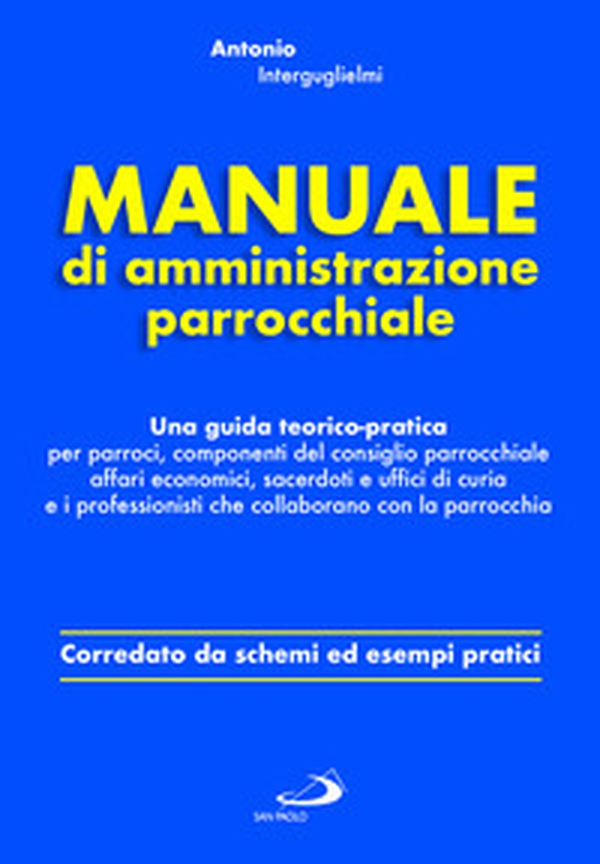 Manuale di amministrazione parrocchiale. Una guida teorico-pratica per parroci, componenti del consiglio parrocchiale affari economici, sacerdoti e uffici di curia e i professionisti che collaborano con la parrocchia - Librerie.coop Manuale di amministrazione parrocchiale. Una guida teorico-pratica per parroci, componenti del consiglio parrocchiale affari economici, sacerdoti e uffici di curia e i professionisti che collaborano con la parrocchia - Librerie.coop