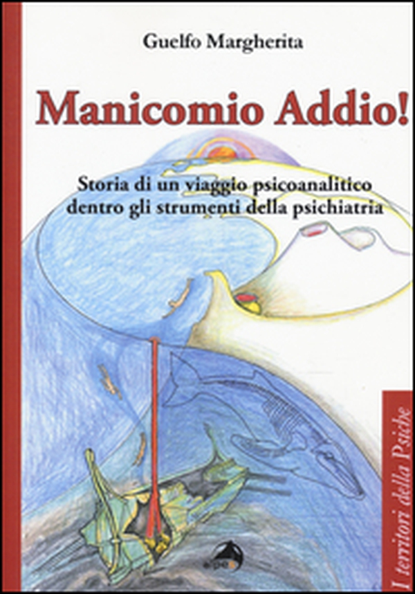 Manicomio addio! Storia di un viaggio psicoanalitico dentro gli strumenti della psichiatria - Librerie.coop Manicomio addio! Storia di un viaggio psicoanalitico dentro gli strumenti della psichiatria - Librerie.coop