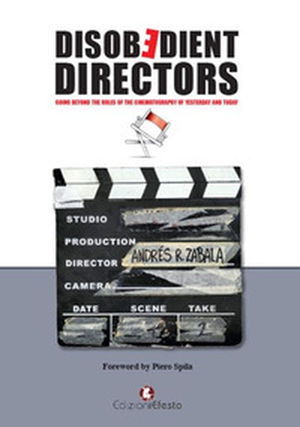 Disobedient directors. Going beyond the rules of the cinematography of yesterday and today - Librerie.coop Disobedient directors. Going beyond the rules of the cinematography of yesterday and today - Librerie.coop