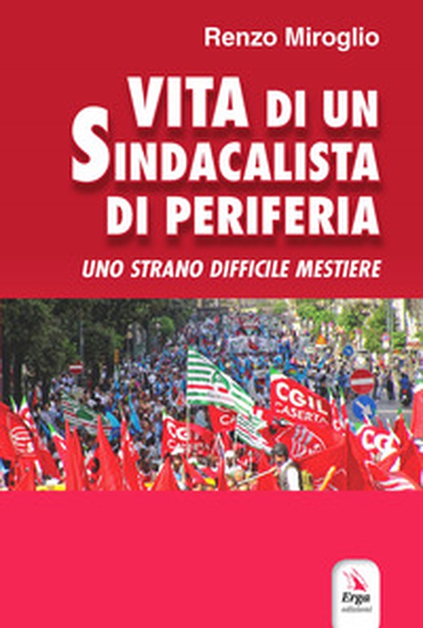 Vita di un sindacalista di periferia - Librerie.coop Vita di un sindacalista di periferia - Librerie.coop