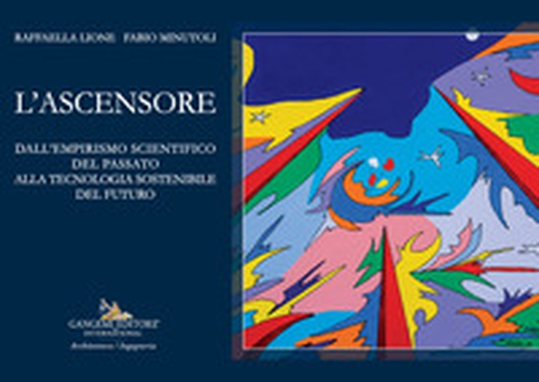 L'ascensore. Dall'empirismo scientifico del passato alla tecnologia sostenibile del futuro - Librerie.coop L'ascensore. Dall'empirismo scientifico del passato alla tecnologia sostenibile del futuro - Librerie.coop