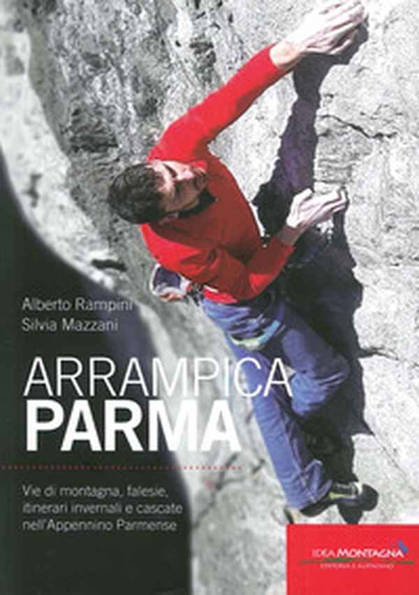 ArrampicaParma. Vie di montagna, falesie, itinerari invernali e cascate nell'Appennino Parmense - Librerie.coop ArrampicaParma. Vie di montagna, falesie, itinerari invernali e cascate nell'Appennino Parmense - Librerie.coop