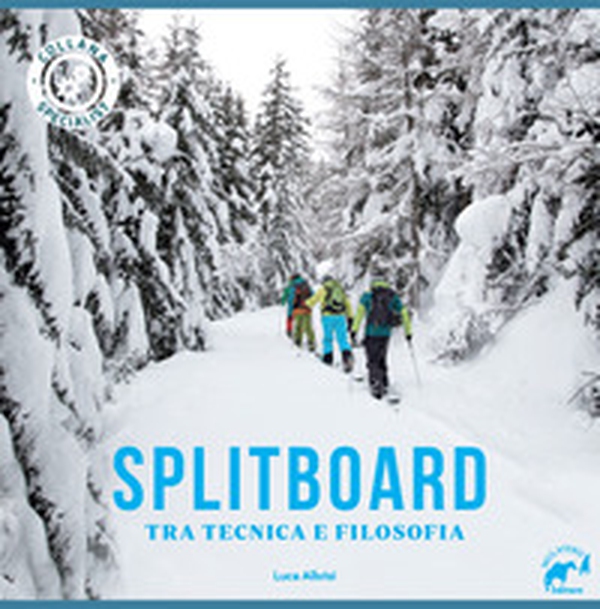 Splitboard. Tra tecnica e filosofia - Librerie.coop Splitboard. Tra tecnica e filosofia - Librerie.coop