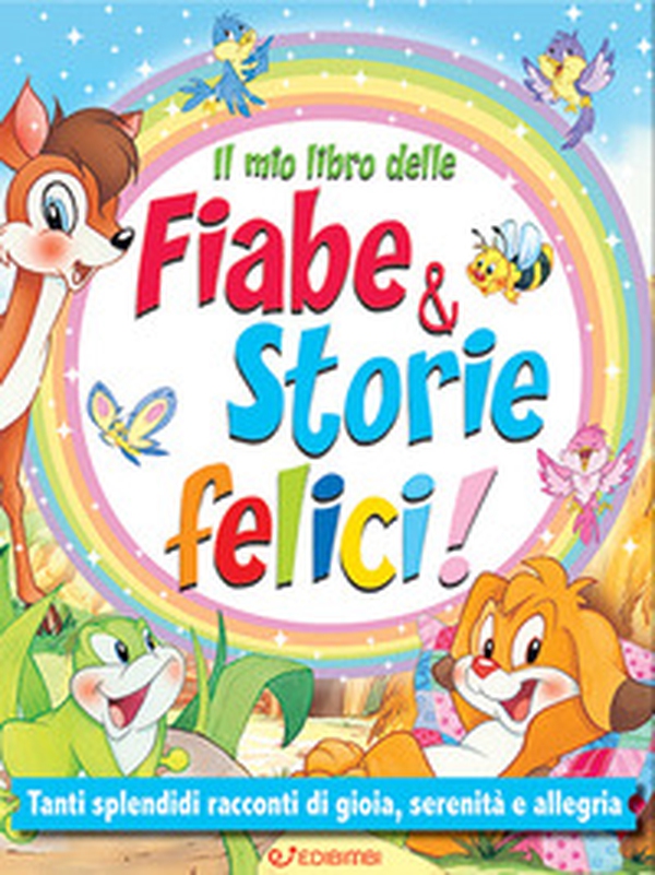Il mio libro delle fiabe & storie felici. Fiabe serene - Librerie.coop Il mio libro delle fiabe & storie felici. Fiabe serene - Librerie.coop
