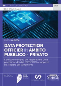 Data Protection Officier in ambito pubblico e privato. Il delicato compito del responsabile della protezione dei dati (DPO/RPD) a supporto del Titolare del trattamento - Librerie.coop