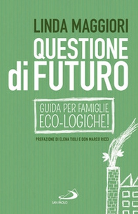 Questione di futuro. Guida per famiglie eco-logiche! - Librerie.coop