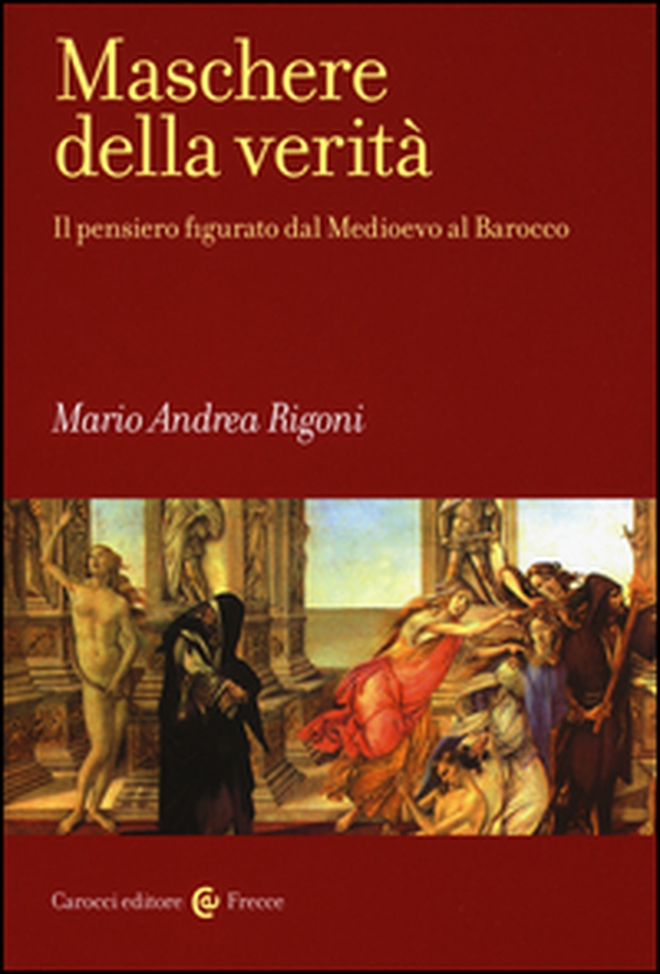 Maschere della verità. Il pensiero figurato dal Medioevo al Barocco - Librerie.coop Maschere della verità. Il pensiero figurato dal Medioevo al Barocco - Librerie.coop