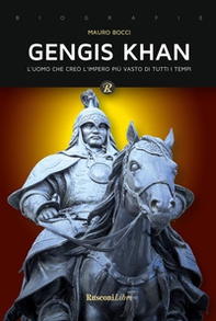 Gengis Khan. L'uomo che creò l'impero più vasto di tutti i tempi - Librerie.coop