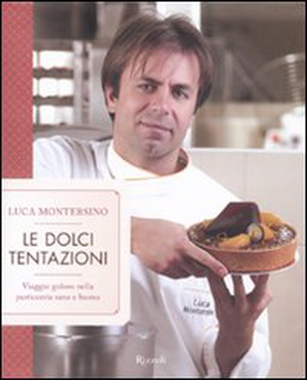Le dolci tentazioni. Viaggio goloso nella pasticceria sana e buona - Librerie.coop Le dolci tentazioni. Viaggio goloso nella pasticceria sana e buona - Librerie.coop