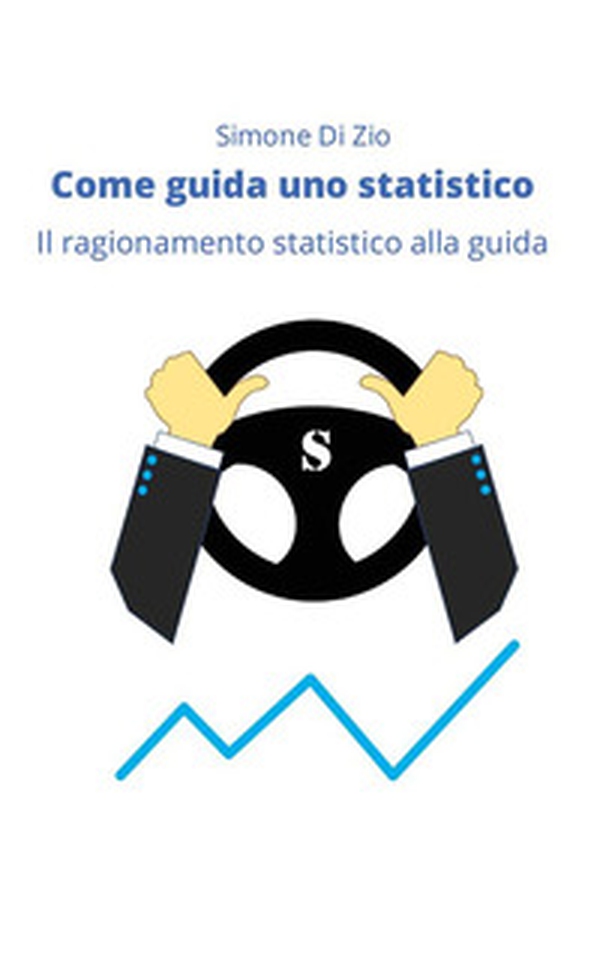 Come guida uno statistico. Il ragionamento statistico alla guida dell'auto - Librerie.coop Come guida uno statistico. Il ragionamento statistico alla guida dell'auto - Librerie.coop