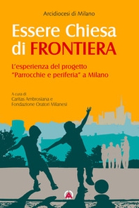Essere Chiesa di frontiera. L'esperienza del progetto «Parrocchie e periferia» a Milano - Librerie.coop