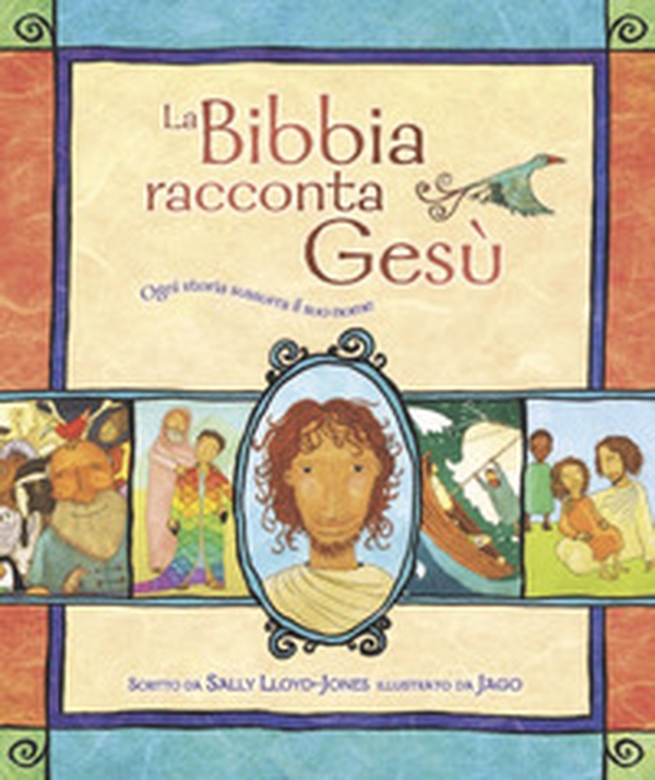 La Bibbia racconta Gesù. Ogni storia sussurra il suo nome - Librerie.coop La Bibbia racconta Gesù. Ogni storia sussurra il suo nome - Librerie.coop