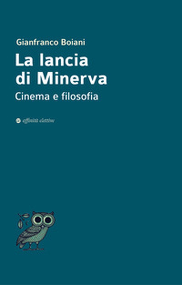 La lancia di Minerva. Cinema e filosofia - Librerie.coop La lancia di Minerva. Cinema e filosofia - Librerie.coop