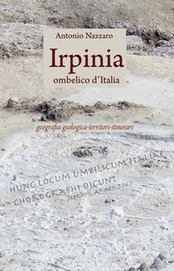 Irpinia. Ombelico d'Italia. Geografia geologica, territori, itinerari - Librerie.coop Irpinia. Ombelico d'Italia. Geografia geologica, territori, itinerari - Librerie.coop