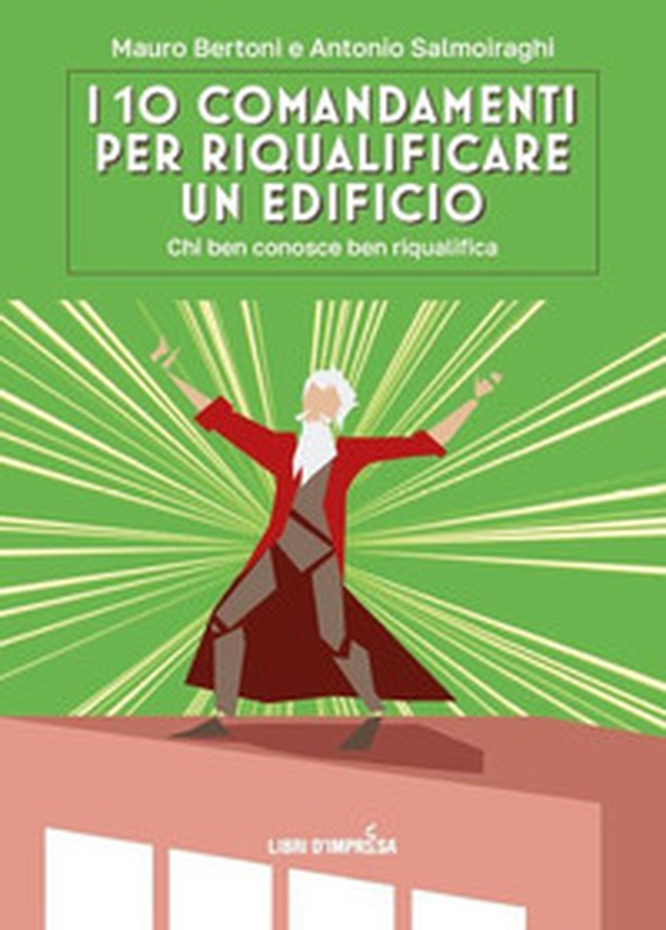 I 10 comandamenti per riqualificare un edificio. Chi ben conosce ben riqualifica - Librerie.coop I 10 comandamenti per riqualificare un edificio. Chi ben conosce ben riqualifica - Librerie.coop