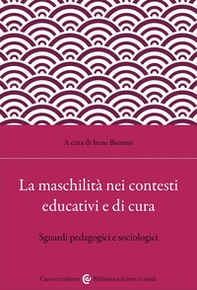 La maschilità nei contesti educativi e di cura. Sguardi pedagogici e sociologici - Librerie.coop