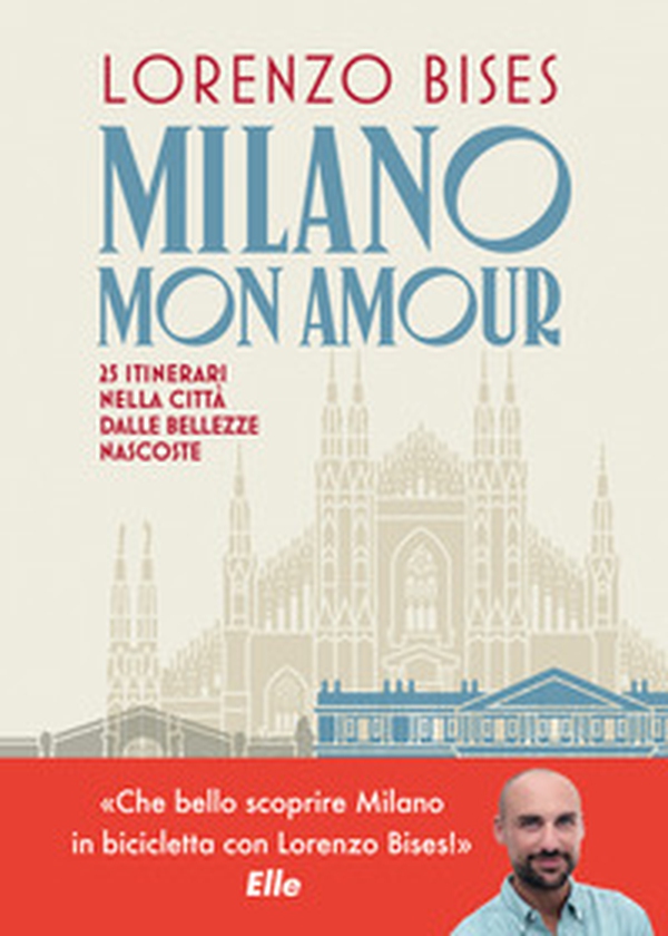 Milano mon amour. 25 itinerari nella città dalle bellezze nascoste - Librerie.coop Milano mon amour. 25 itinerari nella città dalle bellezze nascoste - Librerie.coop