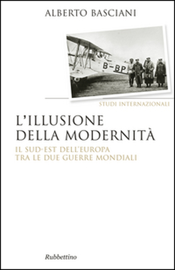 L'illusione della modernità. Il Sud-est dell'Europa tra le due guerre mondiali - Librerie.coop L'illusione della modernità. Il Sud-est dell'Europa tra le due guerre mondiali - Librerie.coop