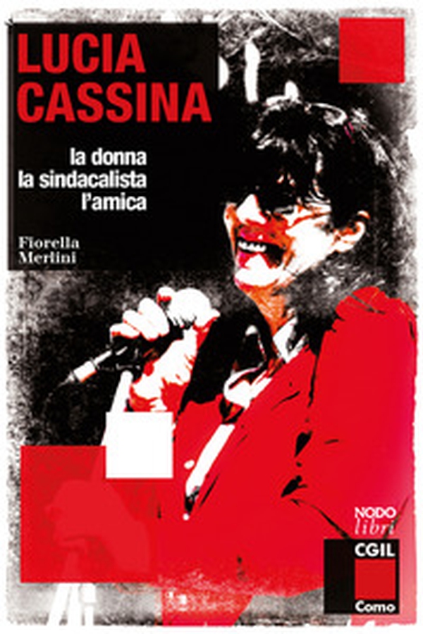 Lucia Cassina. La donna, la sindacalista, l'amica - Librerie.coop Lucia Cassina. La donna, la sindacalista, l'amica - Librerie.coop