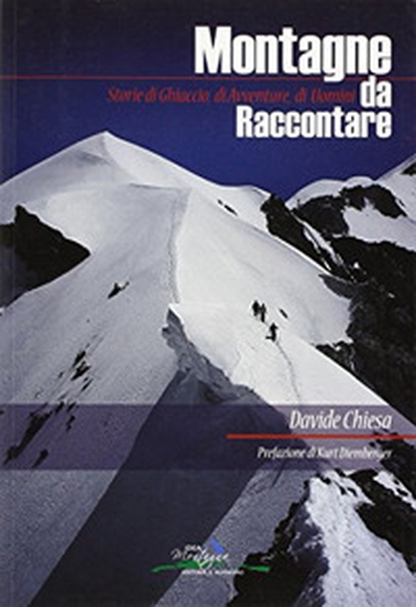 Montagne da raccontare. Storie di ghiaccio, di avventure, di uomini - Librerie.coop Montagne da raccontare. Storie di ghiaccio, di avventure, di uomini - Librerie.coop