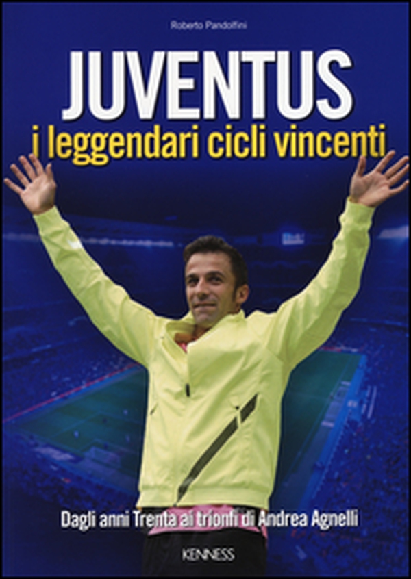 Juventus. I leggendari cicli vincenti. Dagli anni Trenta ai trionfi di Andrea Agnelli - Librerie.coop Juventus. I leggendari cicli vincenti. Dagli anni Trenta ai trionfi di Andrea Agnelli - Librerie.coop