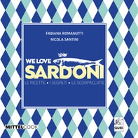 We love sardoni. Le ricette. I segreti. Le scorpacciate - Librerie.coop
