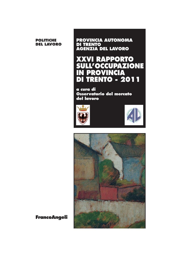 XXVI Rapporto sull'occupazione in provincia di Trento 2011 - Librerie.coop XXVI Rapporto sull'occupazione in provincia di Trento 2011 - Librerie.coop