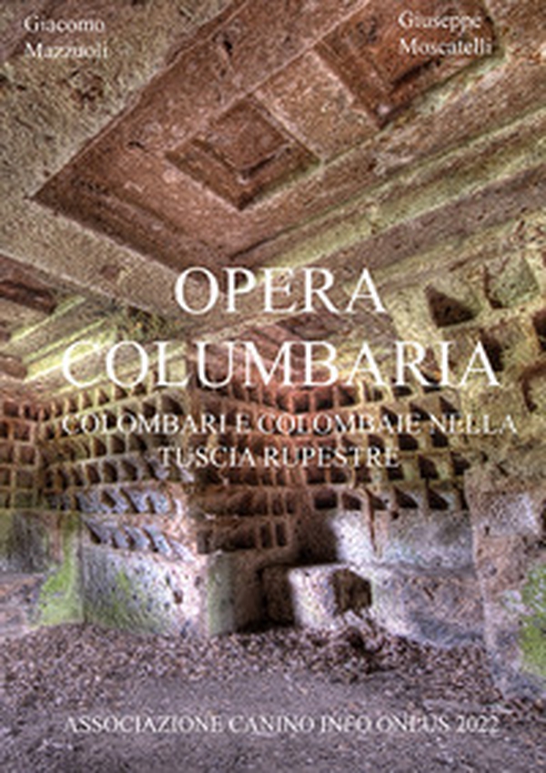 Opera Columbaria. Colombari e colombaie nella Tuscia rupestre - Librerie.coop Opera Columbaria. Colombari e colombaie nella Tuscia rupestre - Librerie.coop