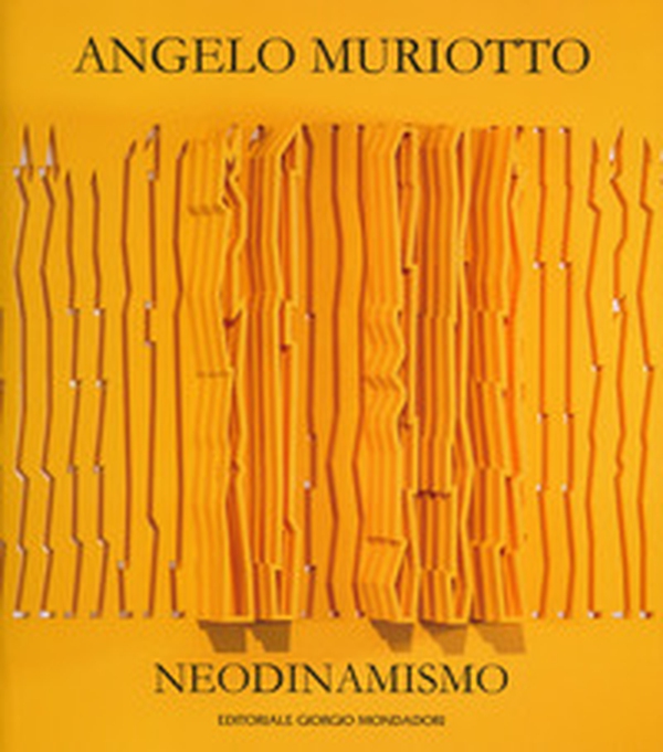 Angelo Muriotto. Neodinamismo. Ediz. italiana e inglese - Librerie.coop Angelo Muriotto. Neodinamismo. Ediz. italiana e inglese - Librerie.coop