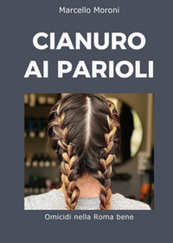 Cianuro ai Parioli - Librerie.coop Cianuro ai Parioli - Librerie.coop
