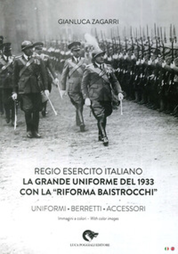 Regio Esercito Italiano. La Grande Uniforme del 1933 con la «Riforma Baistrocchi». Uniformi, berretti, accessori - Librerie.coop Regio Esercito Italiano. La Grande Uniforme del 1933 con la «Riforma Baistrocchi». Uniformi, berretti, accessori - Librerie.coop