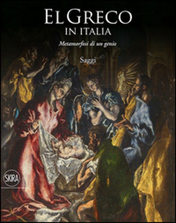 El Greco in Italia. Metamorfosi di un genio. Saggi - Librerie.coop El Greco in Italia. Metamorfosi di un genio. Saggi - Librerie.coop