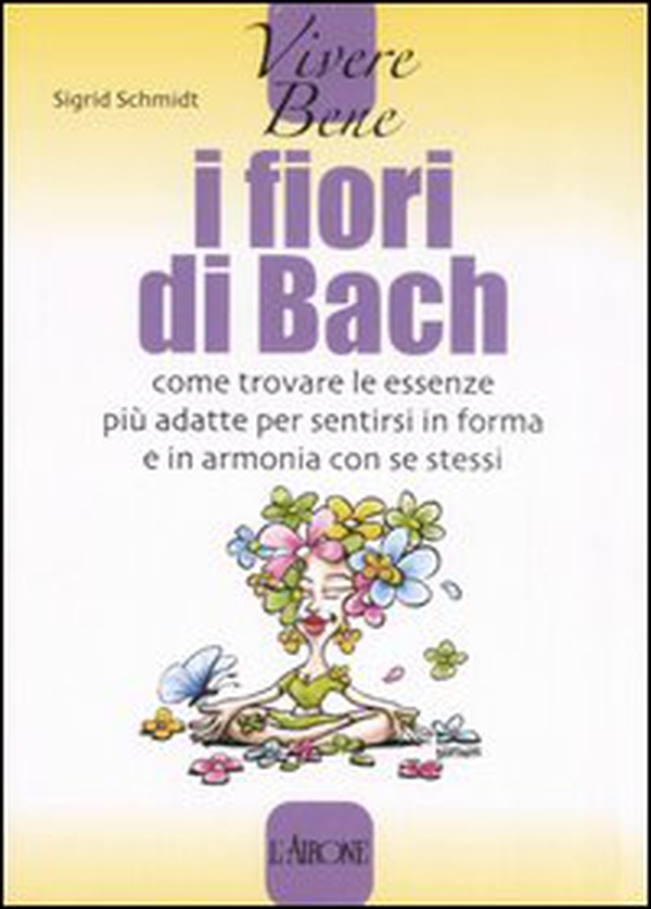 I fiori di Bach. Come trovare le essenze più adatte per sentirsi in forma e in armonia con se stessi - Librerie.coop I fiori di Bach. Come trovare le essenze più adatte per sentirsi in forma e in armonia con se stessi - Librerie.coop