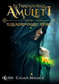 La trilogia degli amuleti. Il quadrifoglio d'oro - Vol. 1 - Librerie.coop