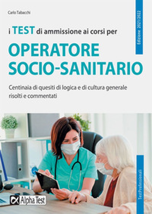 I test di ammissione ai corsi per operatore socio sanitario. Centinaia di quesiti di logica e di cultura generale risolti e commentati - Librerie.coop I test di ammissione ai corsi per operatore socio sanitario. Centinaia di quesiti di logica e di cultura generale risolti e commentati - Librerie.coop