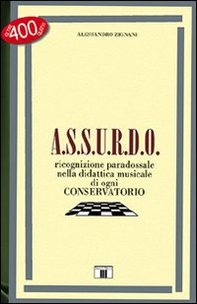 A.S.S.U.R.D.O. Ricognizione paradossale nella didattica musicale di ogni conservatorio - Librerie.coop