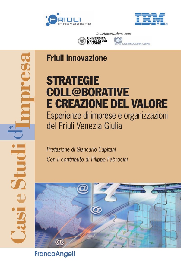 Strategie coll@borative e creazione di valore. Esperienze di imprese e organizzazioni del Friuli Venezia Giulia - Librerie.coop Strategie coll@borative e creazione di valore. Esperienze di imprese e organizzazioni del Friuli Venezia Giulia - Librerie.coop