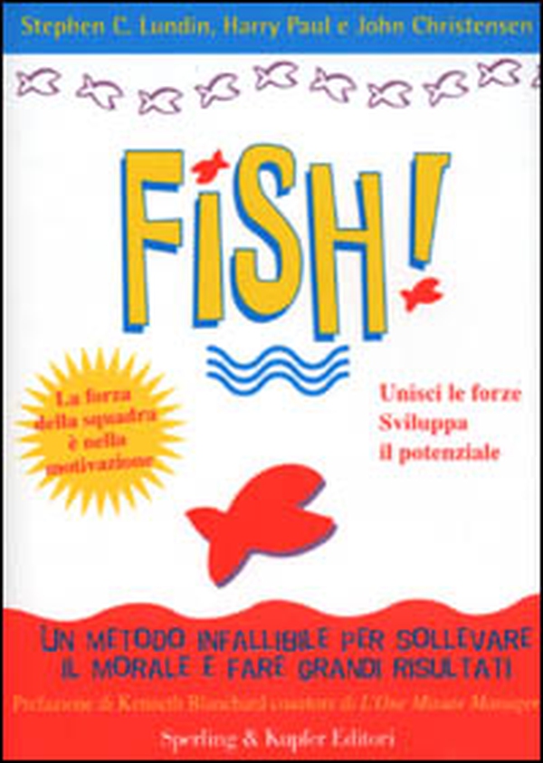 Fish! Il metodo infallibile per risollevare il morale e tornare a fare grandi risultati - Librerie.coop Fish! Il metodo infallibile per risollevare il morale e tornare a fare grandi risultati - Librerie.coop
