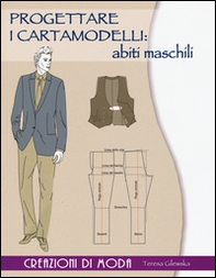 Progettare i cartamodelli: abiti maschili. Creazioni di moda - Librerie.coop