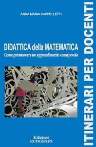 Didattica della matematica. Come promuovere un apprendimento consapevole - Librerie.coop
