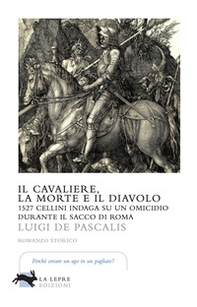 Il cavaliere, la morte e il diavolo. 1527 Cellini indaga su un omicidio durante il sacco di Roma - Librerie.coop