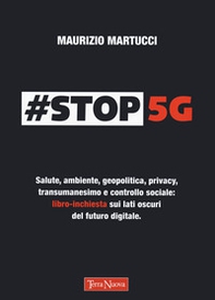 #Stop 5G. Salute, ambiente, geopolitica, privacy, transumanesimo e controllo sociale: libro-inchiesta sui lati oscuri del futuro digitale - Librerie.coop