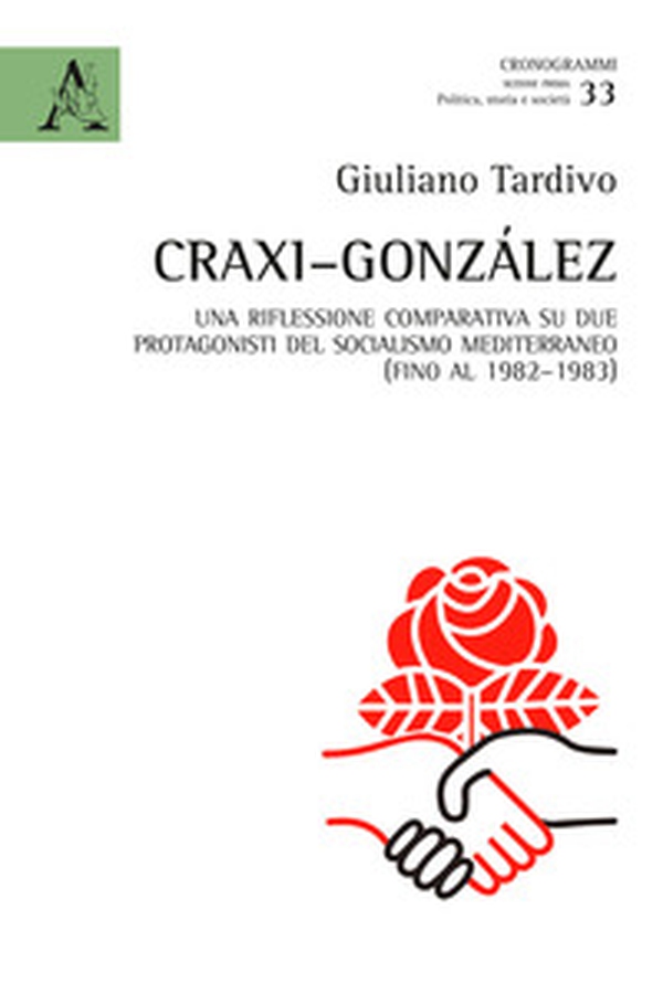 Craxi-González. Una riflessione comparativa su due protagonisti del socialismo mediterraneo (fino al 1982-1983) - Librerie.coop Craxi-González. Una riflessione comparativa su due protagonisti del socialismo mediterraneo (fino al 1982-1983) - Librerie.coop