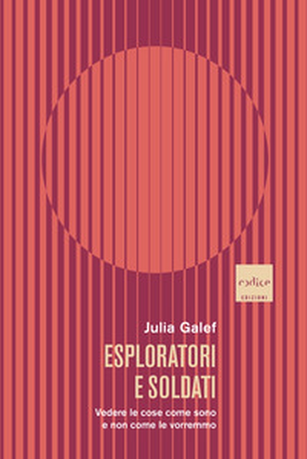 Esploratori e soldati. Vedere le cose come sono e non come le vorremmo - Librerie.coop Esploratori e soldati. Vedere le cose come sono e non come le vorremmo - Librerie.coop